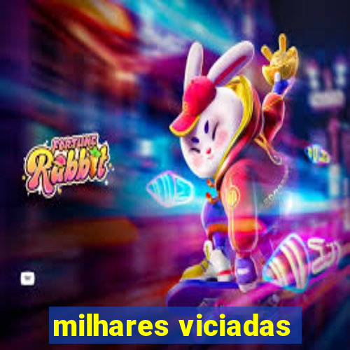 milhares viciadas